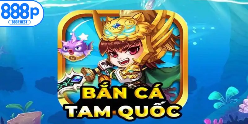 Bắn cá Tam Quốc một chủ đề săn thưởng độc đáo